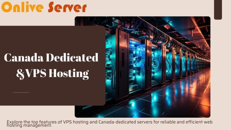 Features of Best VPS Hosting Canada Dedicated Server for Managing the Web Hosting