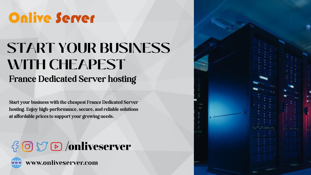 Start Your Business with Cheapest France Dedicated Server Hosting