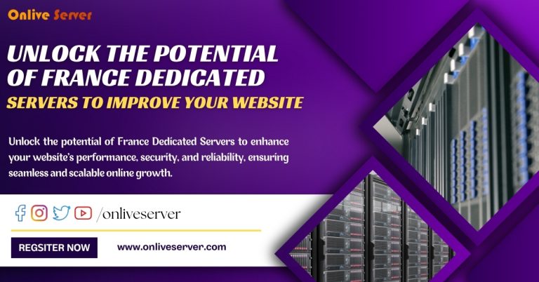 Unlock the Potential of France Dedicated Server to Improve Your Website