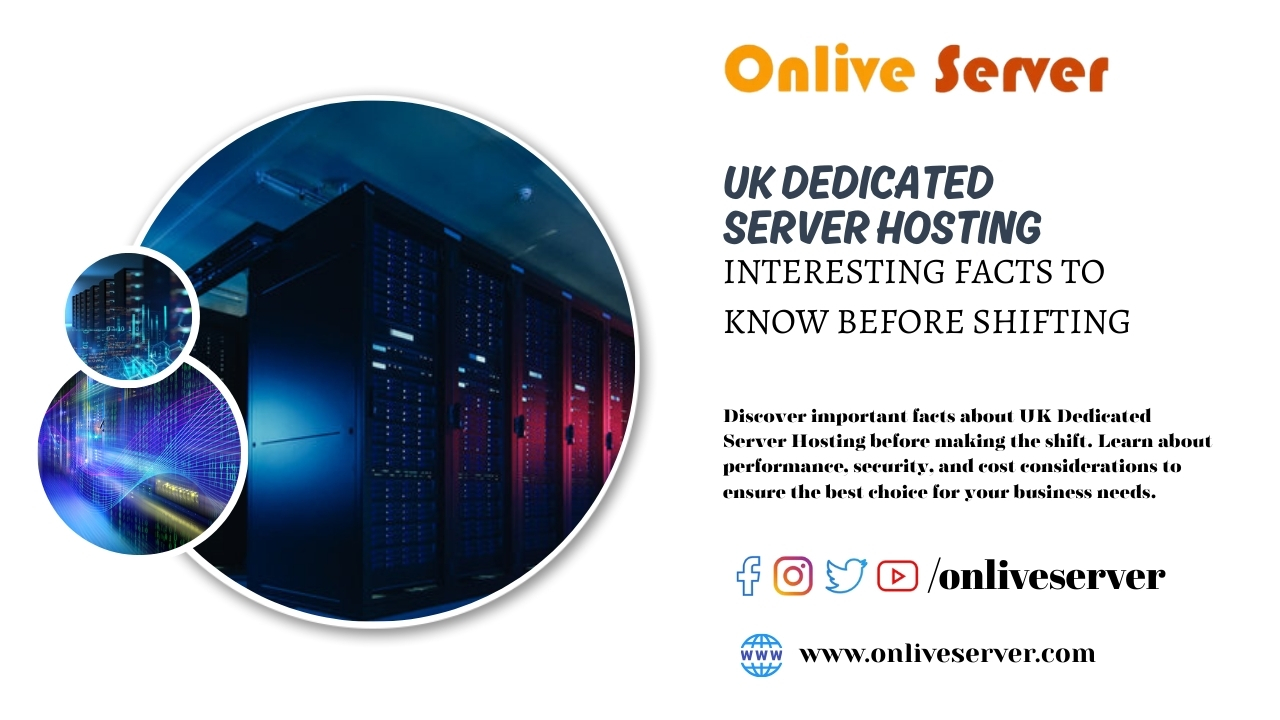UK Dedicated Server Hosting - Interesting Facts to Know Before Shifting