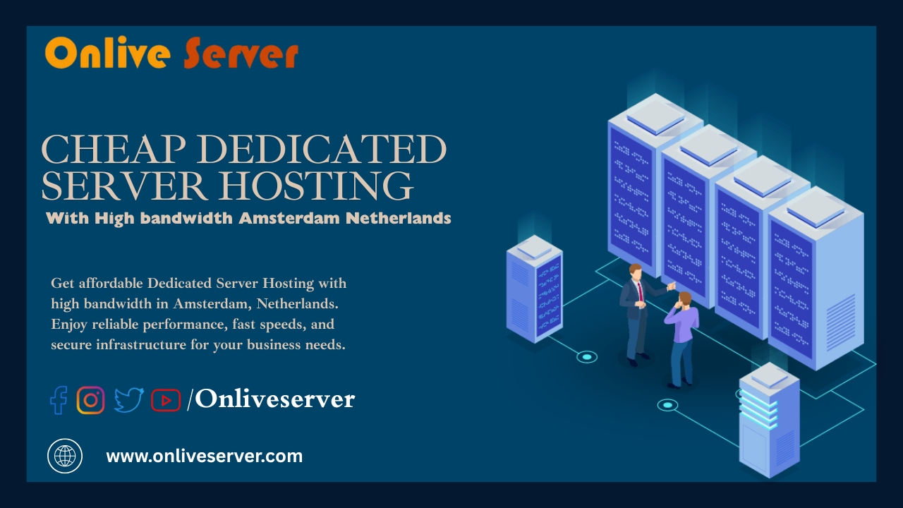 Cheap Dedicated Server Hosting with High Bandwidth Amsterdam Netherlands