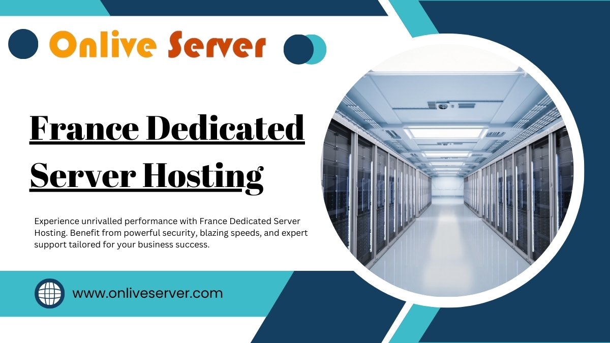 Powerful France Dedicated Server Hosting Plans by Onlive Server