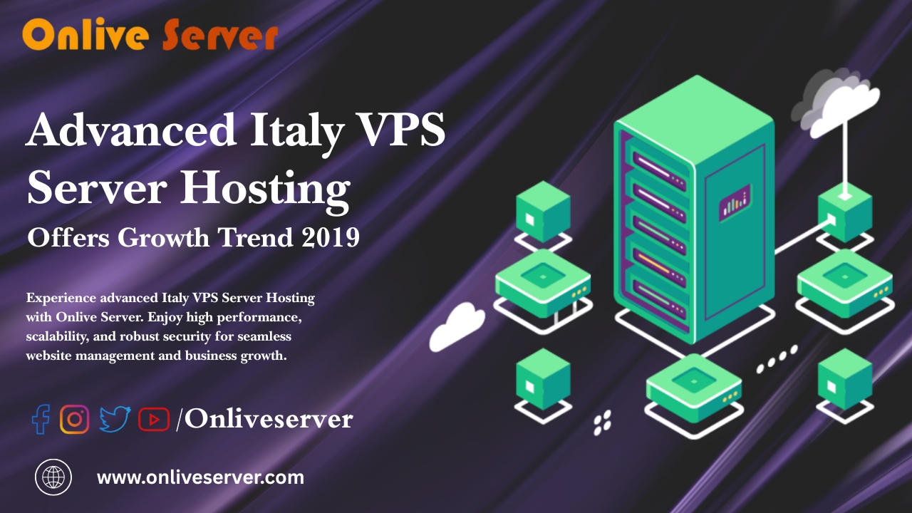 Advanced Italy VPS Server Hosting Offers Growth Trend 2019