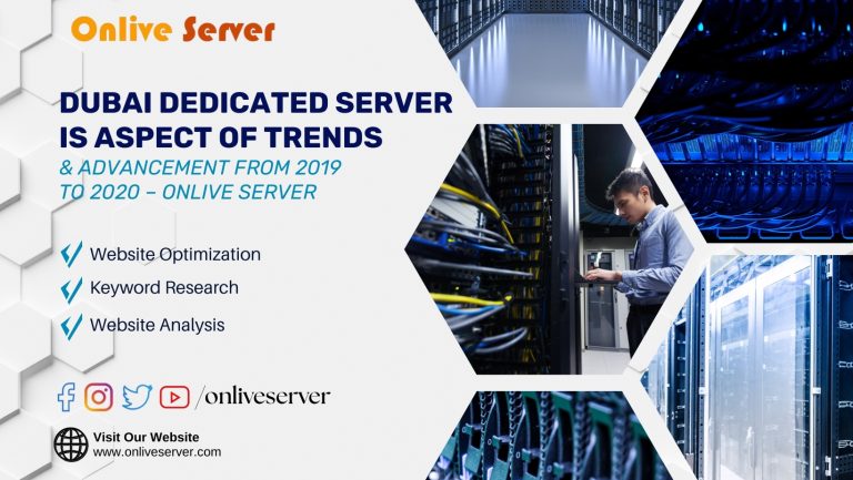 Dubai Dedicated Server Is an Aspect of Trends & Advancement from 2019 to 2020 – Onlive Server