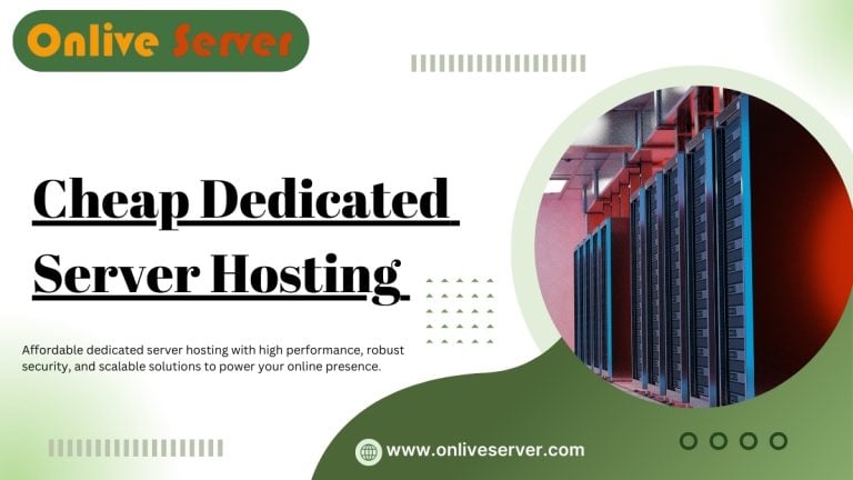 Excellent Cheap Dedicated Server Fulfill Your Hosting Needs by Onlive Server