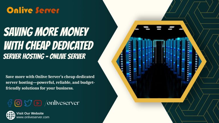 Saving More Money with Cheap Dedicated Server Hosting – Onlive Server