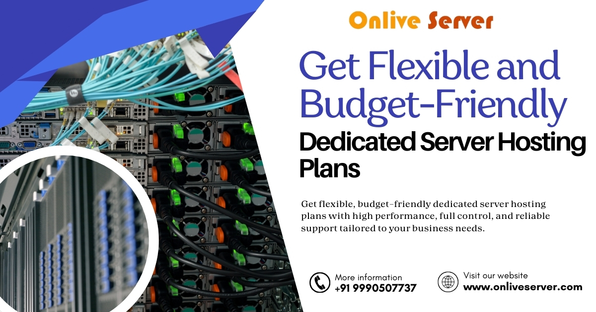 Get Flexible and Budget-Friendly Dedicated Server Hosting Plans