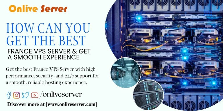 How Can You Get the Best France VPS Server & Get a Smooth Experience?