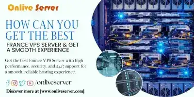 How Can You Get the Best France VPS Server & Get a Smooth Experience?