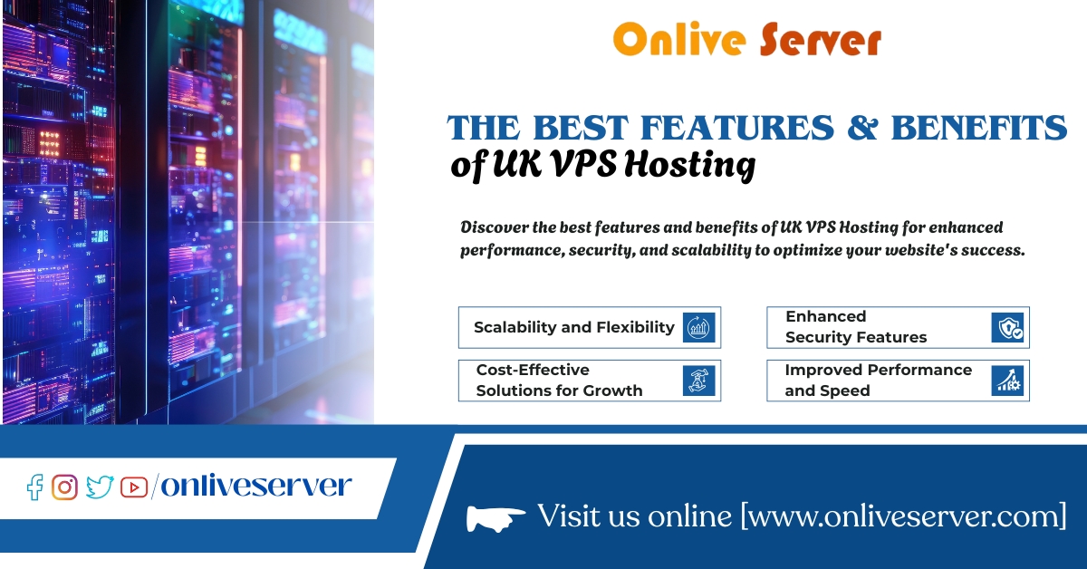The Best Features & Benefits of UK VPS Hosting