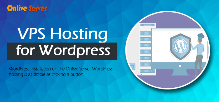 How VPS hosting for WordPress is the best choice for Growth your Website – Onlive Server