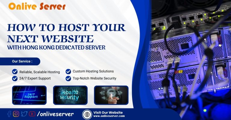 A Detailed Guide How to Host Your Next Website with Hong Kong Dedicated Server