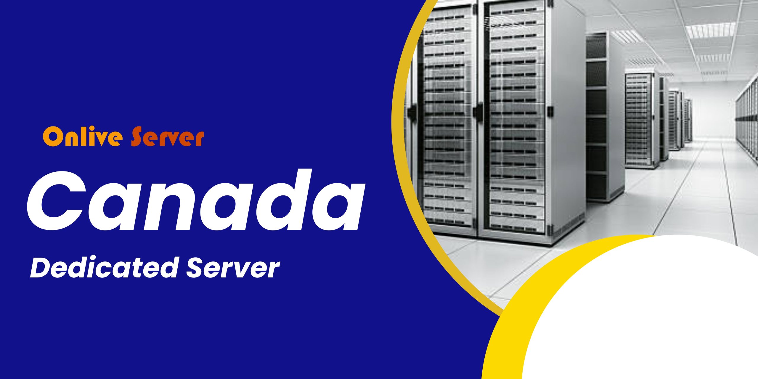 Choose Reliable Canada Dedicated Server by Onlive Server for Better Performance