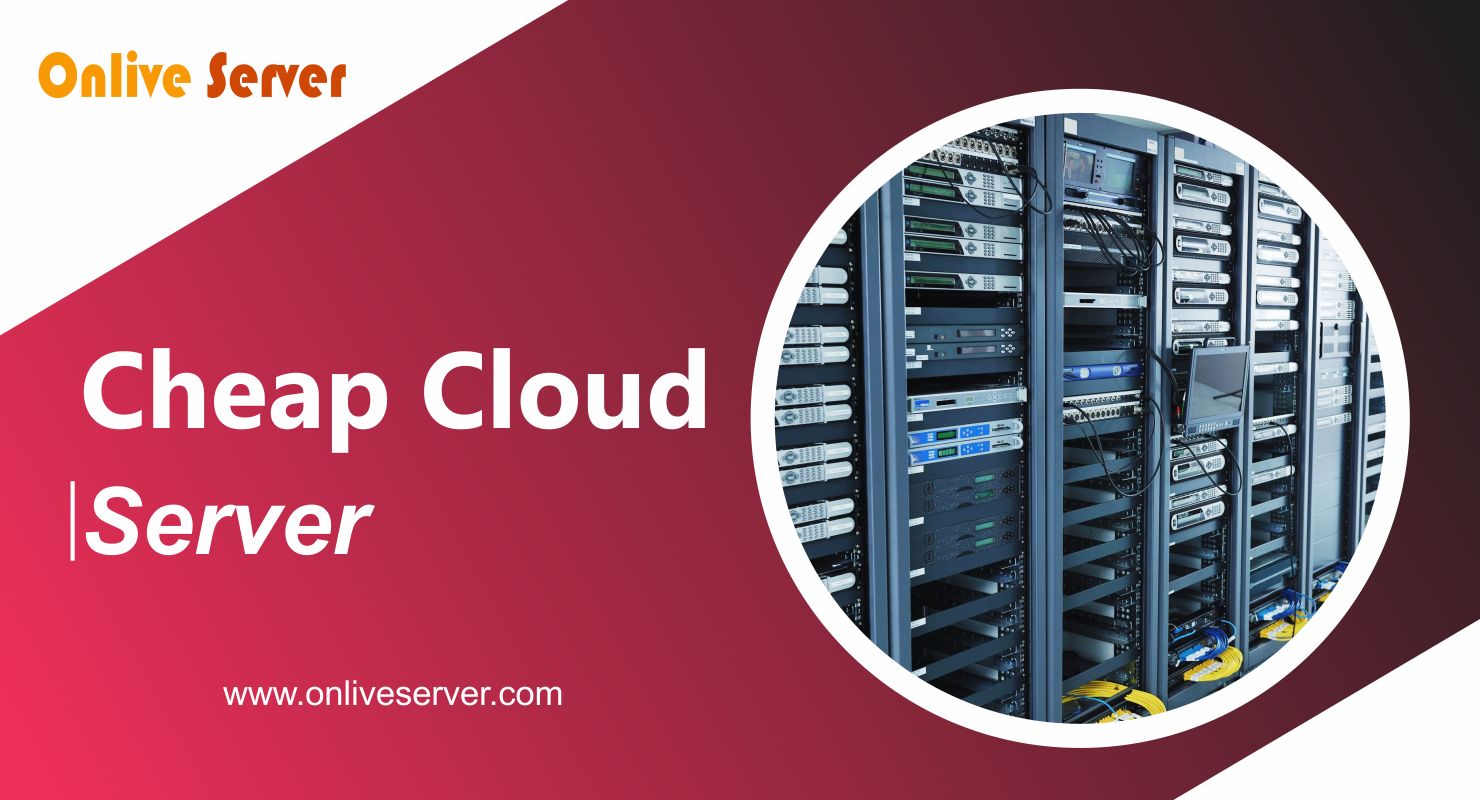 Cheap Cloud Server by Onlive Server - An Affordable and Flexible option