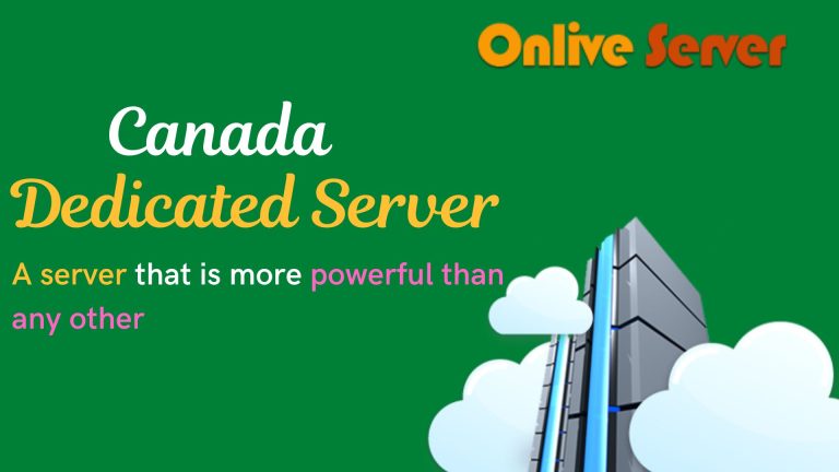 Canada Dedicated Server: Get the High Flexibility – Onlive Server