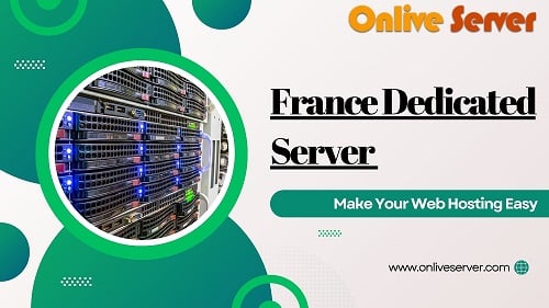 Make Your Web Hosting Easy with France Dedicated Server Hosting