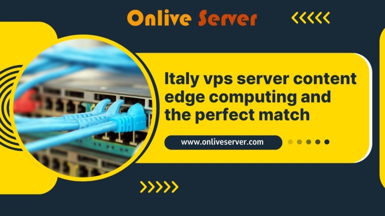 Italy VPS Server and Content Edge Computing: The Perfect Match