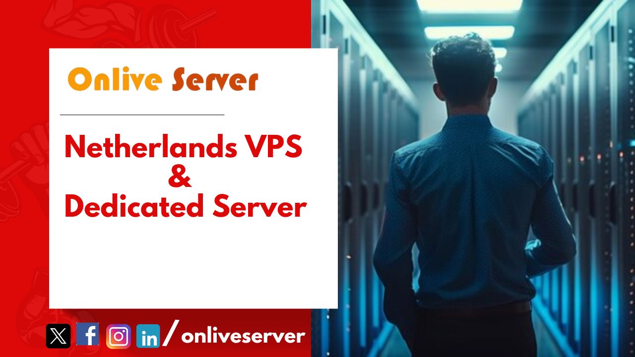 Know About Netherlands VPS and Dedicated Server Hosting