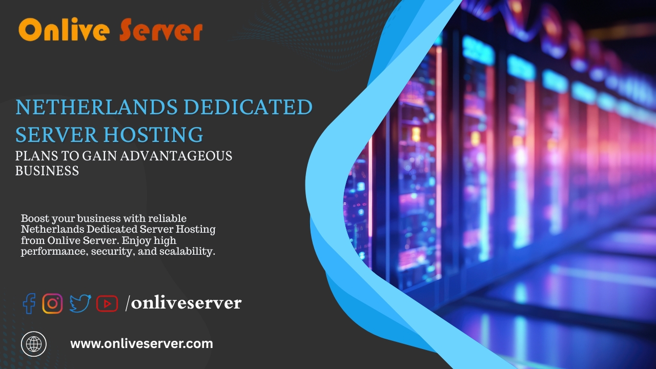 Netherlands Dedicated Server Hosting Plans to Gain Advantageous Business