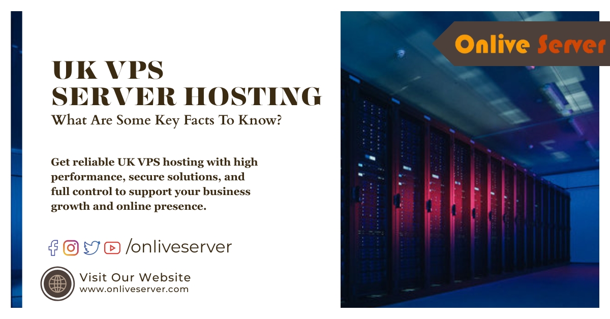 UK VPS Hosting – What Are Some Key Facts To Know