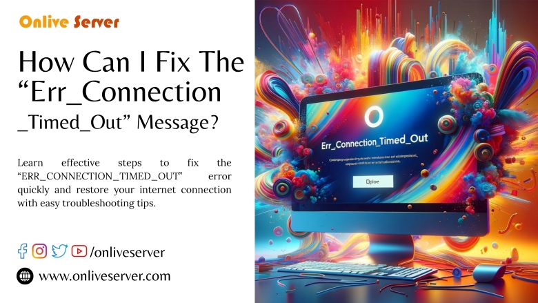 A vibrant digital artwork showing a computer screen with the “Err_Connection_Timed_Out” error message, accompanied by colorful abstract swirls representing internet disruption, with Onlive Server branding and social media links.