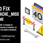 How to Fix ‘ERR_CACHE_MISS’ in Chrome