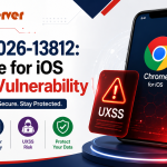 CVE-2026-13812: Chrome for iOS UXSS Vulnerability
