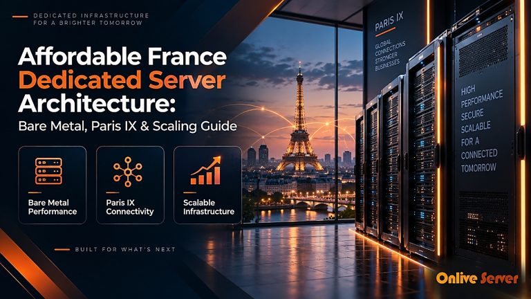 Affordable France Dedicated Server Architecture - Bare Metal, Paris IX & Scaling Guide