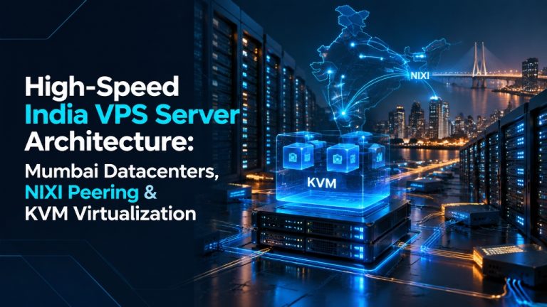 High-Speed India VPS Server Architecture - Mumbai Datacenters, NIXI Peering and KVM Virtualization